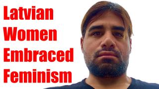 Latvian Women Embraced Feminism Because That Is Female Nature