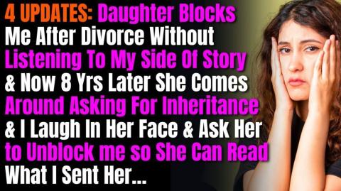 4 UPDATES: Daughter Blocks Me After Divorce Without Listening To My Side Of Story & Now 8 Yrs Later  (Mirrored)
