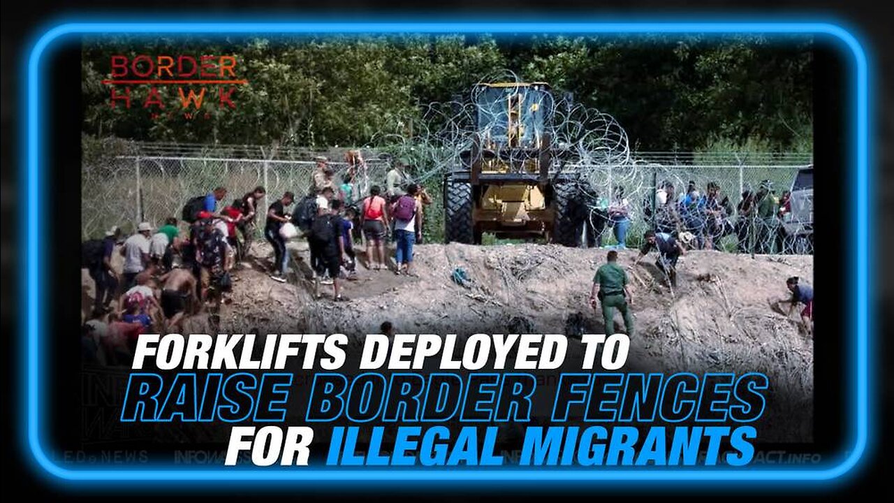Learn Why Biden Regime Deployed Forklifts to Raise Border Fences