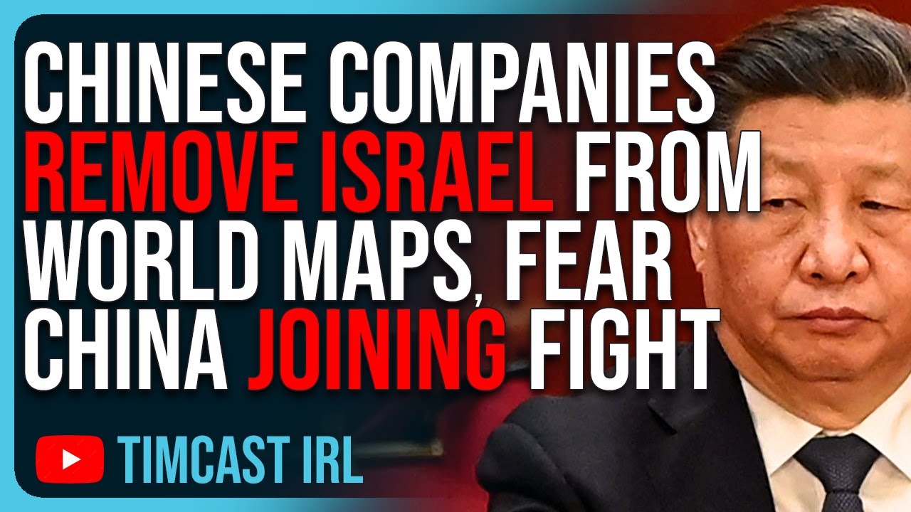 Chinese Companies REMOVE Israel From World Maps, FEAR China Joining Fight On Side Of Iran