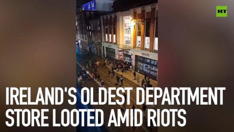 Ireland’s oldest department store looted amid riots