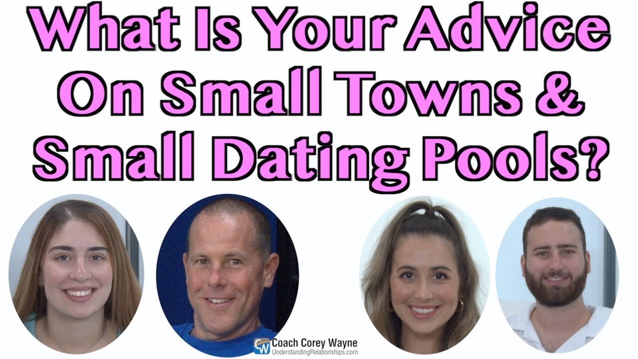 What Is Your Advice On Small Towns & Small Dating Pools?