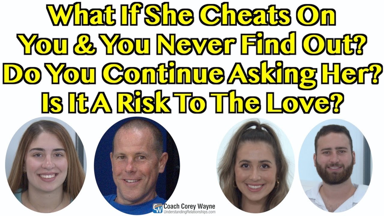 What If She Cheats & You Never Find Out? Do You Continue Asking Her? Is It A Risk To The Love?