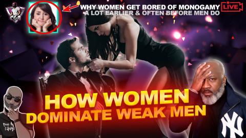 How Women DOMINATE WEAK MEN In America | Why Women Get Bored Of Monogamy Before Men Do