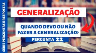 Generalizar é preciso!