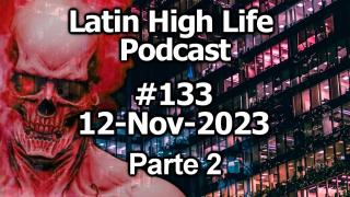 Latin High Life Podcast #133  | 12-NOV-2023 | Parte 2