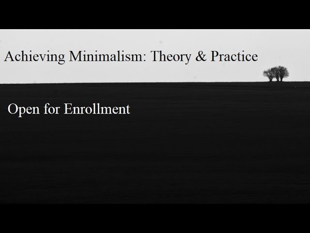 Achieving Minimalism: Theory and Practice