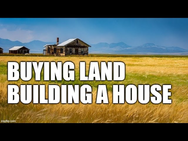 Buying Land/Building a House