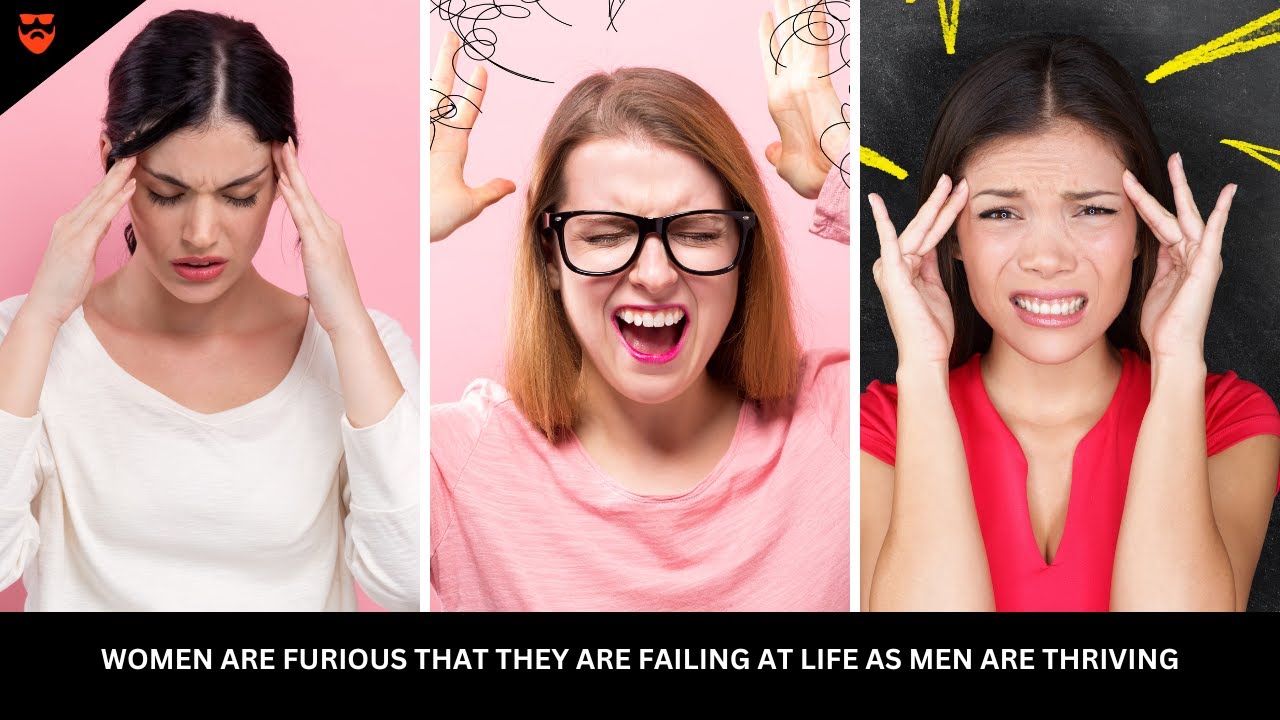 Women Are Furious That They Are Failing At Life As Men Are Thriving