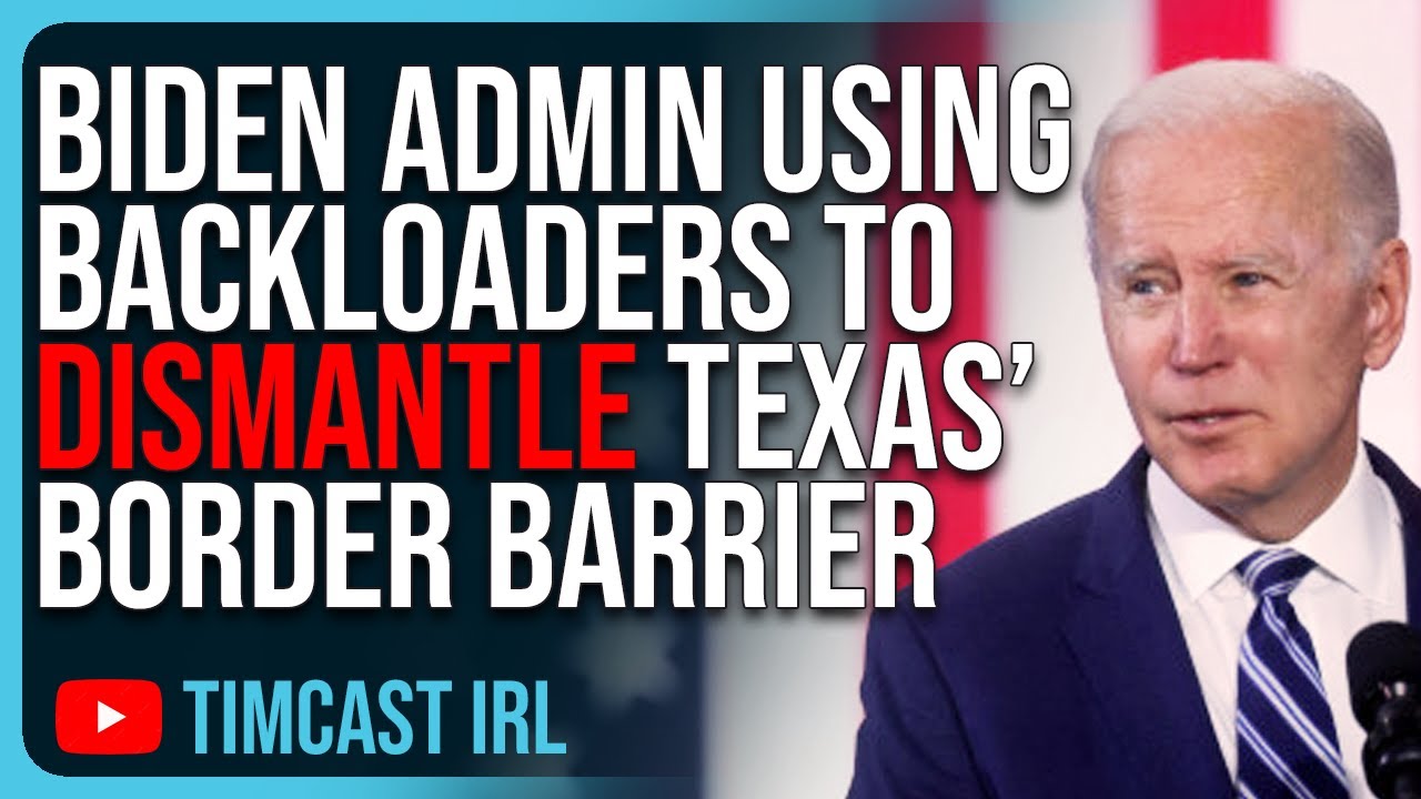 Biden Admin LETTING IMMIGRANTS IN, Use Backloader To Dismantle Texas’ Border Barriers