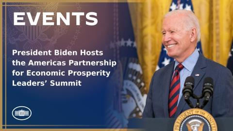 President Biden Hosts the Americas Partnership for Economic Prosperity Leaders’ Summit
