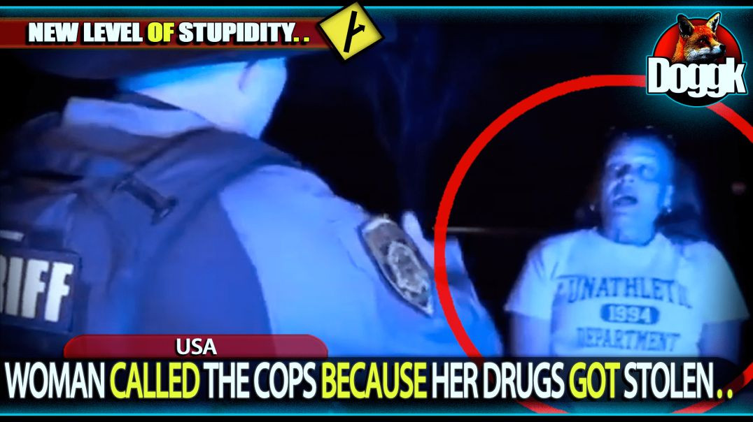 THE DARWIN AWARDS : WOMAN CALLED THE COPS BECAUSE HER DRUGS GOT STOLEN.. (USA)