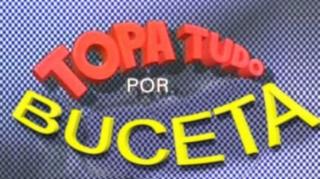 Topa tudo por boceta!