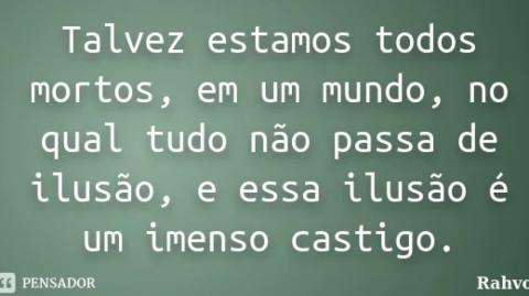 Você pensa que está vivo, mas na realidade está morto!