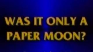 Was It Only a Paper Moon?