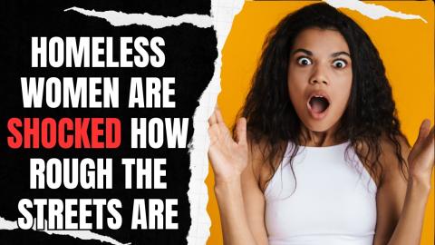 Homeless Women Are SHOCKED How Rough The Streets Are