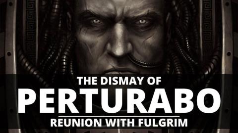 THE DISMAY OF PERTURABO! HIS REUNION WITH FULGRIM! (Mirrored)