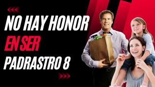 No Hay Honor En Ser Padrastro (Parte 8)