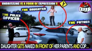 DAUGHTER GETS NAKED IN FRONT OF HER PARENTS AND COP.. (USA) >> INTERESTING !! DON'T MISS IT !!!
