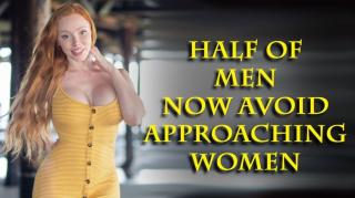 Men are just outright EVADING interactions with ANY women