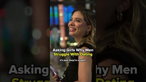 Asking Girls Why They Think Men Struggle With Dating In 2023