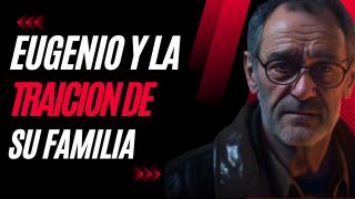 La historia de Eugenio: un hombre traicionado por su familia