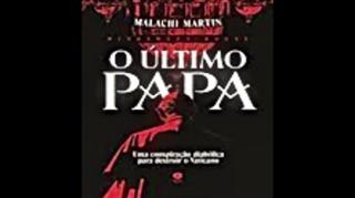 O Último Papa: uma Conspiração Diabólica para Destruir o Vaticano| Malachi Martin, livro em análise