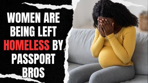 Women Are Being Left Homeless by Passport Bros