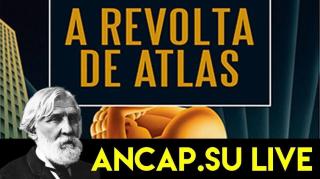 Live Ancap.su A Revolta de Atlas | 22/10/19 | ANCAPSU