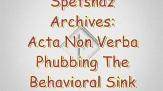 Spetsnaz - Archive - Acta Non Verba Phubbing The Behavioral Sink