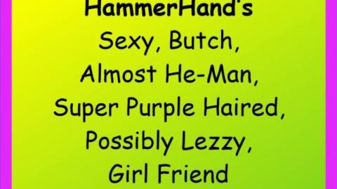 HammerHands Very Butch Girl Friend (see the pinned comment)