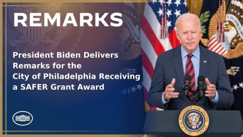 President Biden Delivers Remarks for the City of Philadelphia Receiving a SAFER Grant Award