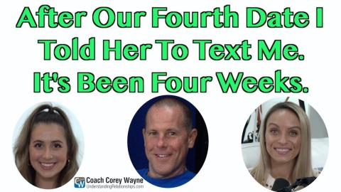 After Our Fourth Date I Told Her To Text Me  It's Been Four Weeks
