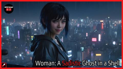 Woman: A Sadistic Ghost in a Shell | Modern women | relationship psychology |
