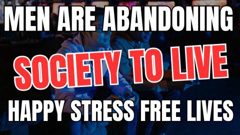 Men are Abandoning Society to Live Happy Stress Free Lives