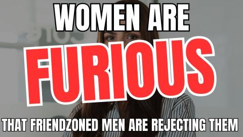 Women Are Furious That Friendzoned Men Are REJECTING Them