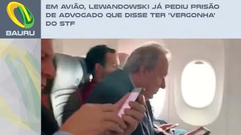 Em avião, Lewandowski já pediu prisão de advogado que disse ter 'vergonha' do STF (12/01/2024)