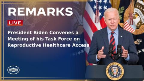 President Biden Convenes a Meeting of his Task Force on Reproductive Healthcare Access
