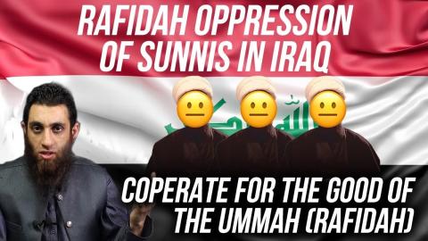 OPPRESSION OF SUNNIS IN IRAQ | IRAN | RAFIDAH | COOPERATE FOR THE GOOD OF THE UMMAH! |