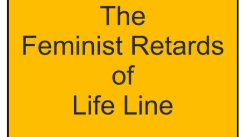The Feminist Retards of Life Line