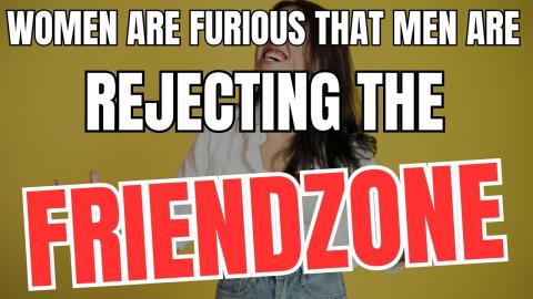 Women are Furious That Men are Rejecting the Friendzone