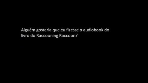 Alguém gostaria que eu fizesse um audiobook do livro do Raccoon?