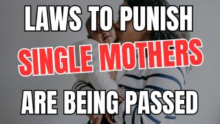 Laws to Punish Single Mothers are Being Passed