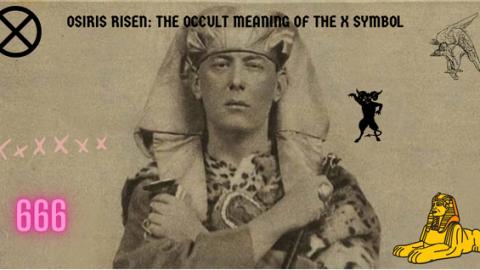 OSIRIS RISEN: THE OCCULT MEANING OF THE X SYMBOL