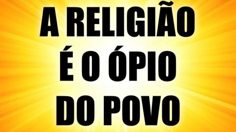 A Religião é o Ópio do Povão!