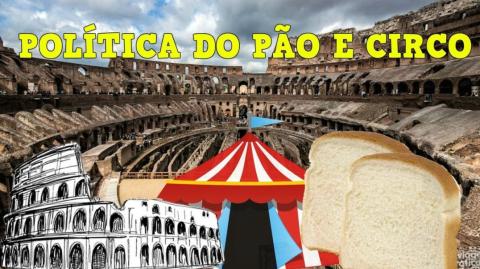 PARA SEDUZIR O POVO... PÃO E CIRCO!