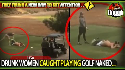 DRUNK WOMEN CAUGHT PLAYING GOLF NAKED.. (USA) >> HERE WE GO AGAIN !!