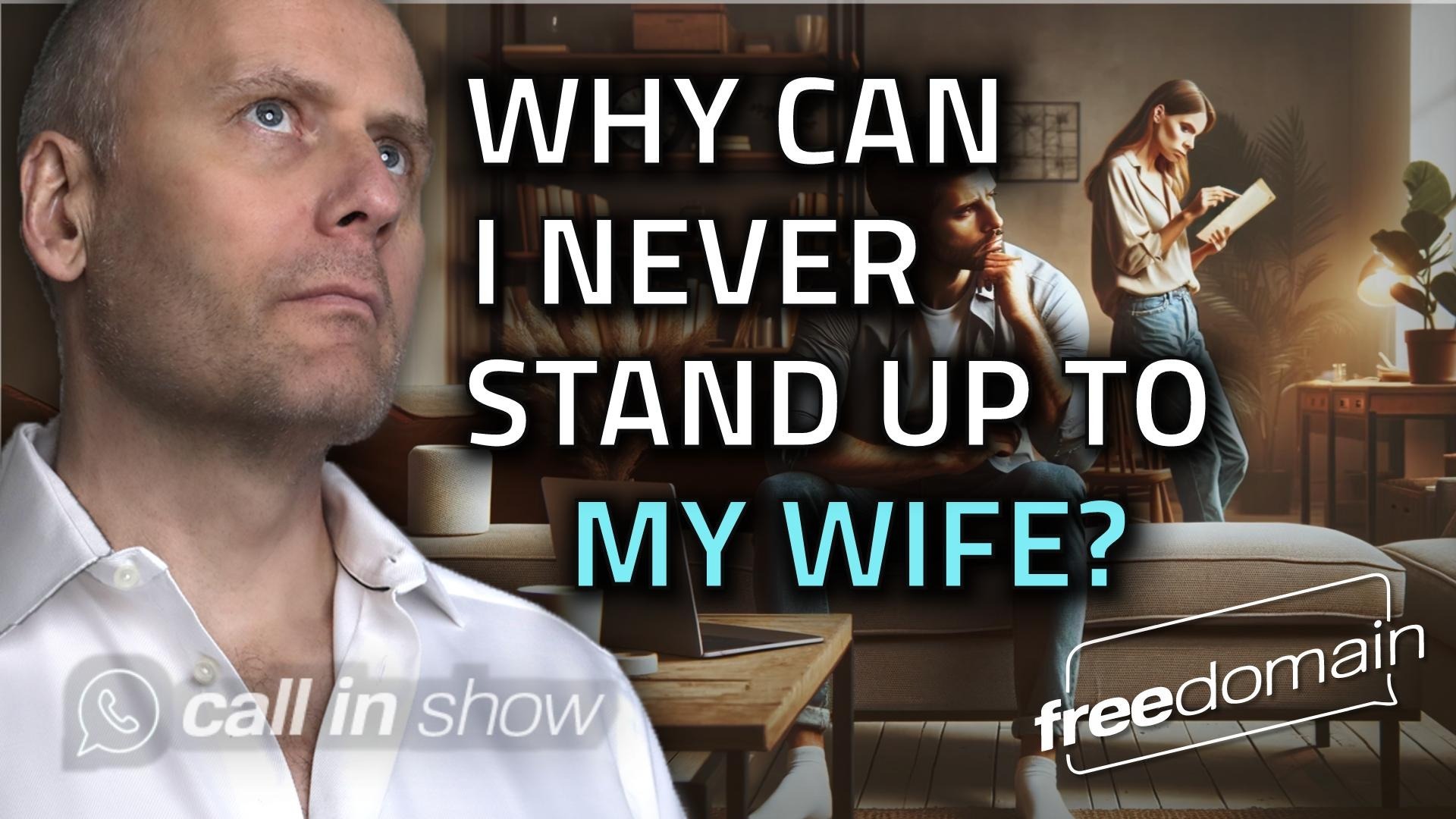 WHY CAN I NEVER STAND UP TO MY WIFE?