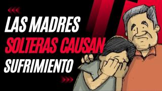 Las Madres Solteras Causan Sufrimiento a tu Familia