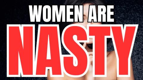 Women Have Become very Nasty People